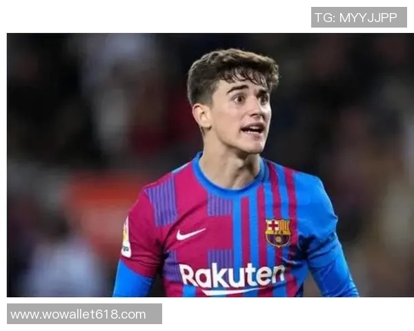 加维引领新时代足球潮流展现年轻力量与无限可能 加维引领新时代足球潮流展现年轻力量与无限可能